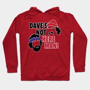 Dave's Not Here Man! Hoodie